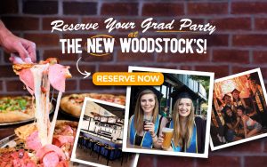 Reserve your Grad Party at the new Woodstock's Pizza!